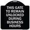 Signmission This Gate to Remain Unlocked During Business Hours Heavy-Gauge Alum Sign, 18" x 18", BW-1818-22816 A-DES-BW-1818-22816 - alternate 1